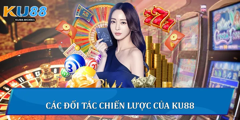 Ku88 - Trang Cá Cược Uy Tín Hàng Đầu Châu Á - Ku Casino 2025 16 Các đối tác chiến lược của Ku88