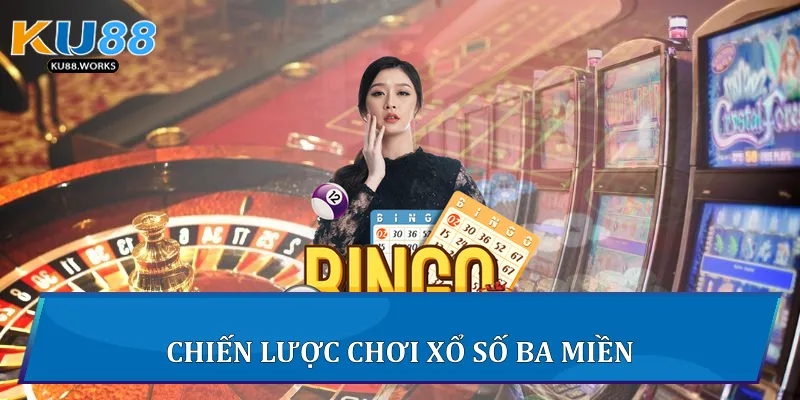 Xổ Số Ba Miền Ku88 - Chiến Lược Chơi Thắng Lớn Mỗi Ngày 3 Chiến lược chơi xổ số ba miền