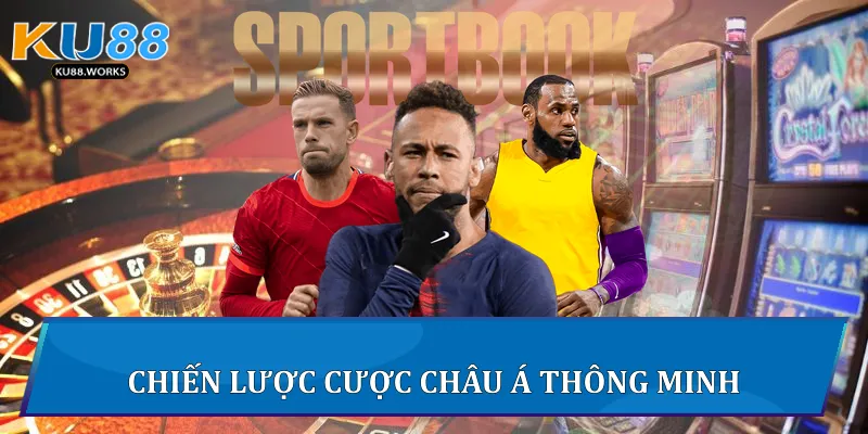 Kèo Cá Cược Châu Á Ku88 - Chiến Lược Và Phân Tích Toàn Diện 4 Chiến lược cược châu Á thông minh