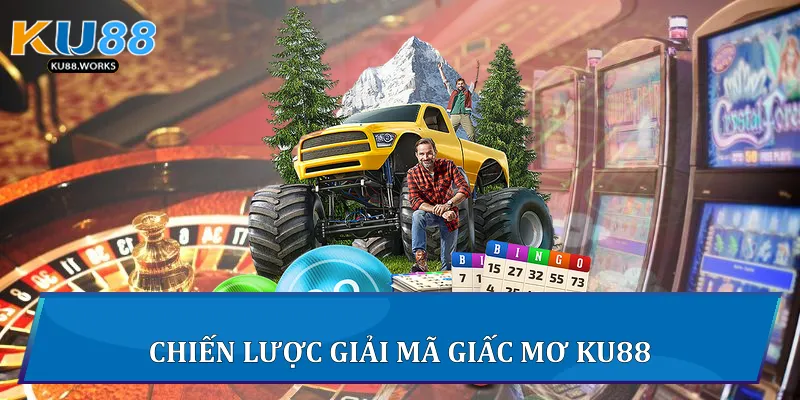 Chiến lược giải mã giấc mơ Ku88