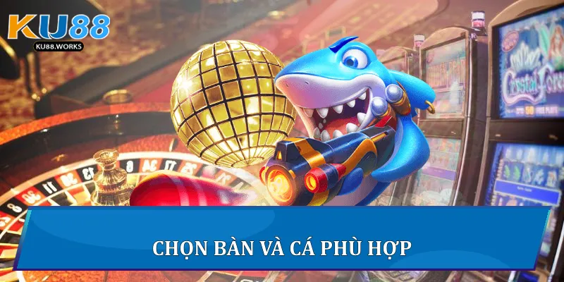 Bắn cá Ku88 - Trải Nghiệm Giải Trí Đỉnh Cao Trực Tuyến 3 Chọn bàn và cá phù hợp