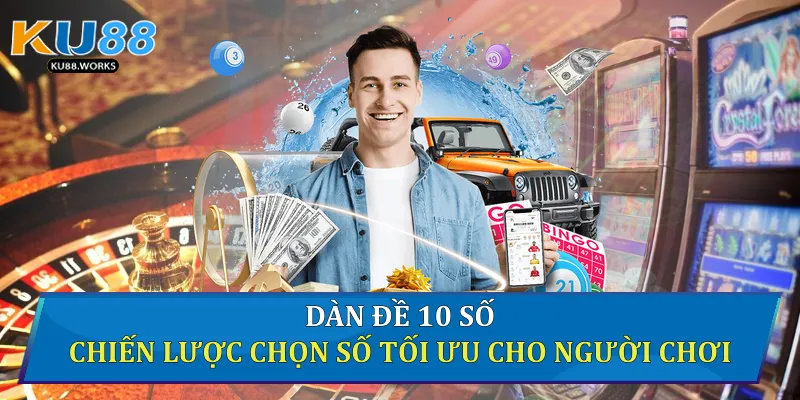 Dàn Đề 10 Số: Chiến Lược Chọn Số Tối Ưu Cho Người Chơi 1 Dàn đề 10 số