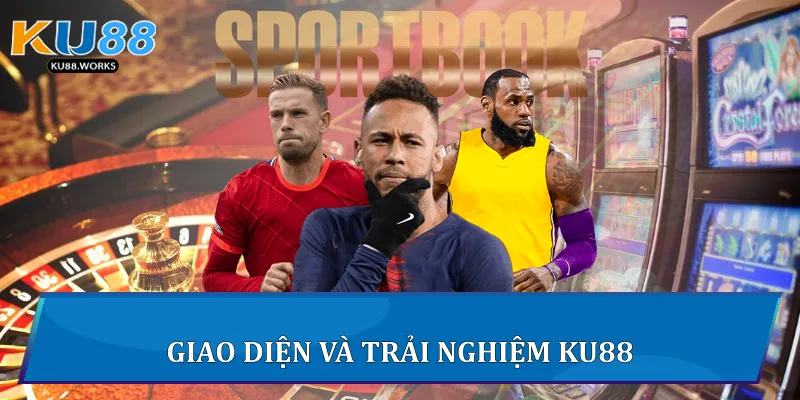 Thể Thao Ku88 - Trải Nghiệm Cá Cược Trực Tuyến Sôi Động 2 Giao diện và trải nghiệm Ku88