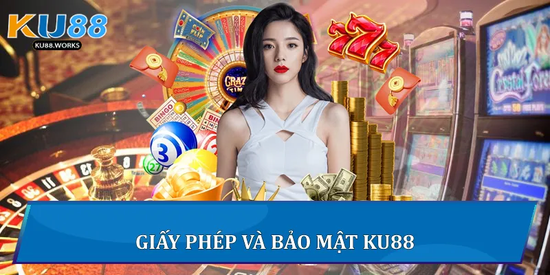 Ku88 - Trang Cá Cược Uy Tín Hàng Đầu Châu Á - Ku Casino 2025 15 Giấy phép và bảo mật Ku88
