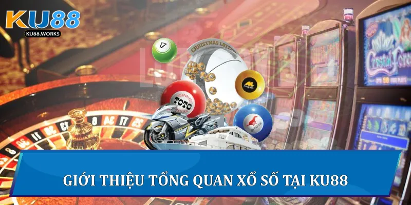 Xổ Số Ku88 - Trải Nghiệm Giải Trí Đỉnh Cao Uy Tín Và Minh Bạch 1 Giới thiệu tổng quan xổ số tại Ku88