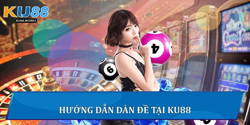 Dàn Đề 10 Số: Chiến Lược Chọn Số Tối Ưu Cho Người Chơi 2 Hướng dẫn dàn đề tại Ku88