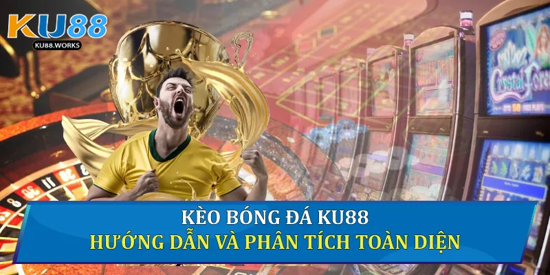 Kèo Bóng Đá Ku88 - Hướng Dẫn Và Phân Tích Toàn Diện 1 Kèo bóng đá