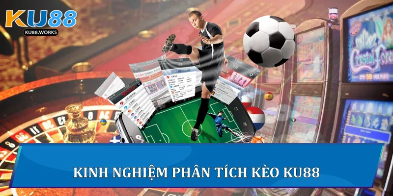 Kèo Bóng Đá Ku88 - Hướng Dẫn Và Phân Tích Toàn Diện 3 Kinh nghiệm phân tích kèo Ku88