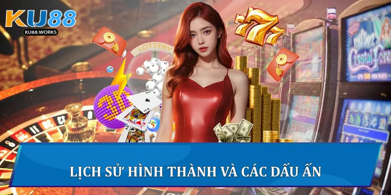 Ku88 - Trang Cá Cược Uy Tín Hàng Đầu Châu Á - Ku Casino 2025 14 Lịch sử hình thành và các dấu ấn