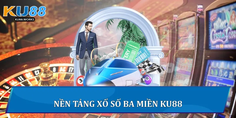 Xổ Số Ba Miền Ku88 - Chiến Lược Chơi Thắng Lớn Mỗi Ngày 2 Nền tảng xổ số ba miền Ku88