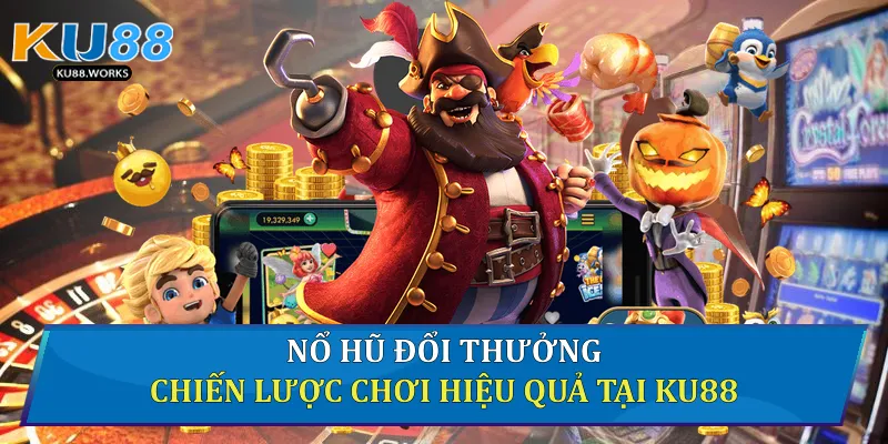 Nổ Hũ Đổi Thưởng - Chiến Lược Chơi Hiệu Quả Tại Ku88 1 Nổ hũ đổi thưởng
