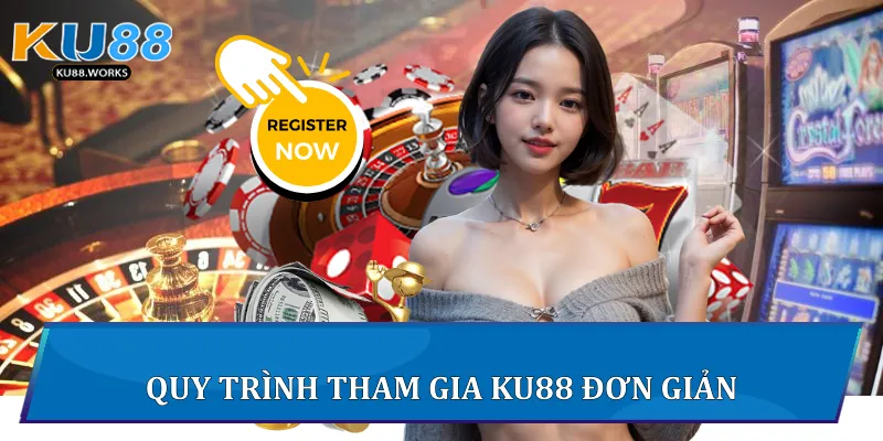Đăng Ký Ku88 - Bước Khởi Đầu Trải Nghiệm Giải Trí Đẳng Cấp 2 Quy trình tham gia Ku88 đơn giản