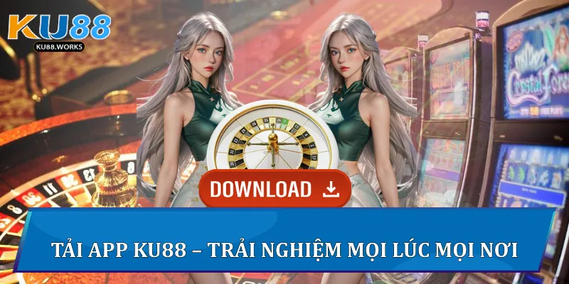 Ku88 - Trang Cá Cược Uy Tín Hàng Đầu Châu Á - Ku Casino 2025 20 Tải app Ku88 - trải nghiệm mọi lúc mọi nơi