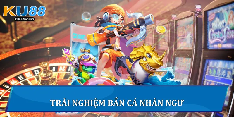 Bắn Cá Nhân Ngư - Cuộc Săn Đại Dương Hấp Dẫn Tại Ku88 2 Trải nghiệm Bắn Cá Nhân Ngư