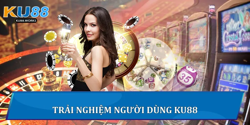 Giới Thiệu Ku88 - Nền Tảng Giải Trí Hàng Đầu Khu Vực 3 Trải nghiệm người dùng Ku88