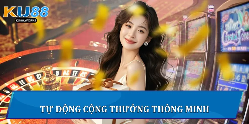 Chương Trình Khuyến Mãi Ku88 - Khám Phá Chi Tiết Về Ưu Đãi 3 Tự động cộng thưởng thông minh