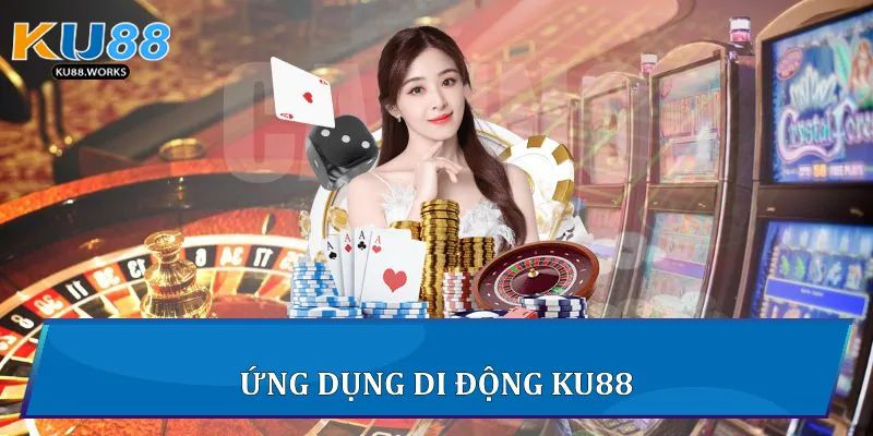 Casino Ku88 - Trải Nghiệm Sòng Bài Trực Tuyến Đỉnh Cao 3 Ứng dụng di động Ku88