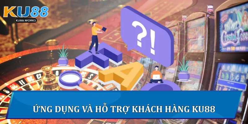 Câu Hỏi Thường Gặp - Giải Đáp Chi Tiết Thắc Mắc Tại Ku88 3 Ứng dụng và hỗ trợ khách hàng Ku88